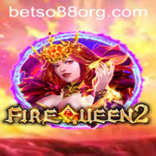 FireQueen2: The Ultimate Gaming Experience with betso88